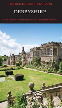 Derbyshire : Pevsner Architectural Guides: Buildings of England - Clare Hartwell