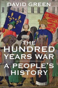 The Hundred Years War : A People's History - David Green