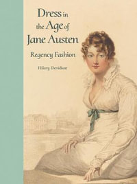 Dress in the Age of Jane Austen : Regency Fashion - Hilary Davidson