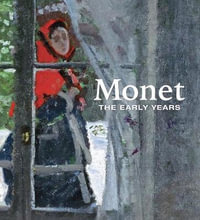 Monet : The Early Years - George T. M. Shackelford