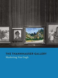 The Thannhauser Gallery : Marketing Van Gogh - Stefan Koldehoff