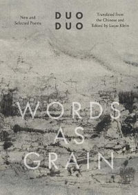 Words as Grain : New and Selected Poems - Duo Duo