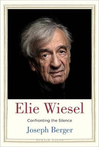 Elie Wiesel : Confronting the Silence - Joseph Berger