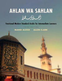 Ahlan wa Sahlan : Functional Modern Standard Arabic for Intermediate Learners - Mahdi Alosh