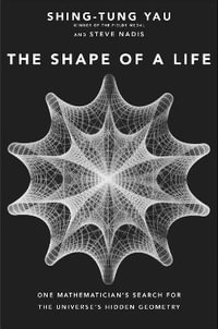 The Shape of a Life : One Mathematician's Search for the Universe's Hidden Geometry - Shing-Tung Yau