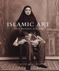 Islamic Art : Past, Present, Future - Jonathan M. Bloom