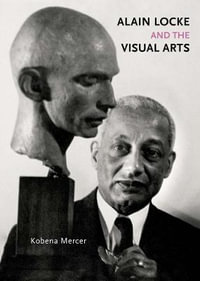 Alain Locke and the Visual Arts : Richard D. Cohen Lectures on African & African American Art - Kobena Mercer