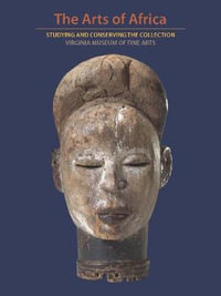 When Metaphor Becomes Material : Studying the Art of Africa at the Virginia Museum of Fine Arts - Richard B. Woodward