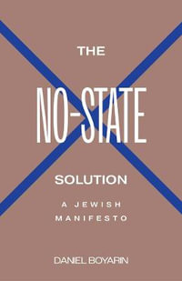 The No-State Solution : A Jewish Manifesto - Daniel Boyarin