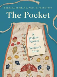 The Pocket : A Hidden History of Women's Lives, 1660-1900 - Barbara Burman