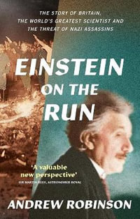 Einstein on the Run : How Britain Saved the World's Greatest Scientist - Andrew Robinson