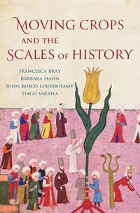 Moving Crops and the Scales of History : Yale Agrarian Studies Series - Francesca Bray