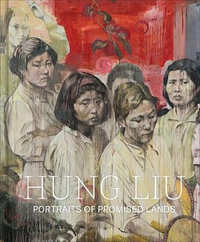 Hung Liu : Portraits of Promised Lands - Dorothy Moss