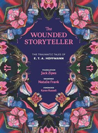 The Wounded Storyteller : The Traumatic Tales of E. T. A. Hoffmann - E. T. A. Hoffmann