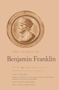 The Papers of Benjamin Franklin : Volume 44: March 16 through September 13, 1785; Supplementary Documents, December, 1776, through July, 1785 - Benjamin Franklin