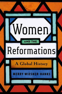 Women and the Reformations : A Global History - Merry E. Wiesner-Hanks