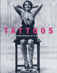 Tattoos : The Untold Story of a Modern Art - Matt Lodder