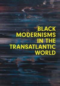 Black Modernisms in the Transatlantic World : Seminar Papers - Steven Nelson