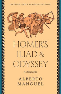 Homer's "Iliad" and "Odyssey" : A Biography - Alberto Manguel