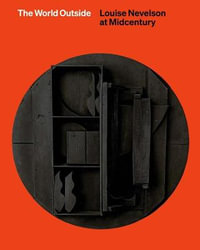 The World Outside : Louise Nevelson at Midcentury - Shirley Reece-Hughes