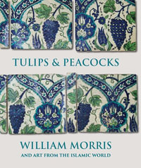 Tulips and Peacocks : William Morris and Art from the Islamic World - Rowan Bain