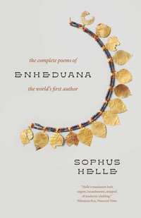 Enheduana : The Complete Poems of the World's First Author - Sophus Helle