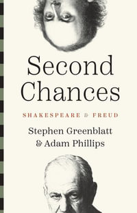 Second Chances : Shakespeare and Freud - Stephen Greenblatt