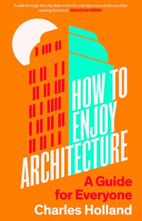 How to Enjoy Architecture : A Guide for Everyone - Charles Holland