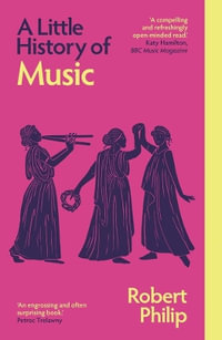 A Little History of Music : Little Histories - Robert Philip