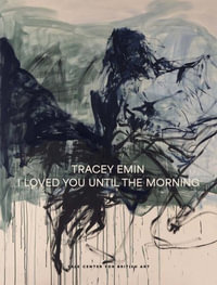 Tracey Emin : I Loved You Until The Morning - Martina Droth