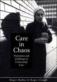 Care in Chaos : Frustration and Challenge in Community Care - Roger Hadley