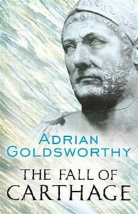 The Fall of Carthage : The Punic Wars 265-146BC - Adrian Goldsworthy