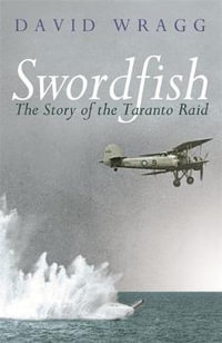 Swordfish : The Story of the Taranto Raid - David Wragg