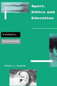 Sport, Ethics and Education : Cassell Education - Peter Arnold