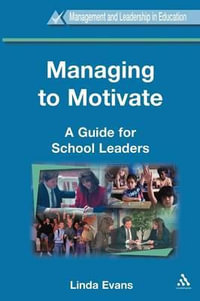 Managing to Motivate : A Guide for School Leaders - Linda Evans