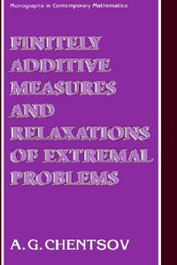 Finitely Additive Measures and Relaxations of Extremal Problems : MONOGRAPHS IN CONTEMPORARY MATHEMATICS - A. G. Chentsov