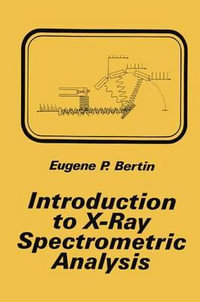 Introduction to X-Ray Spectrometric Analysis - Eugene P. Bertin