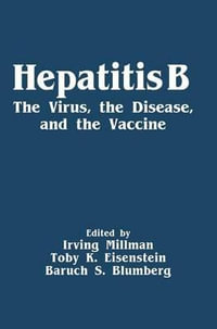 Hepatitis B : The Virus, the Disease, and the Vaccine - Irving Millman