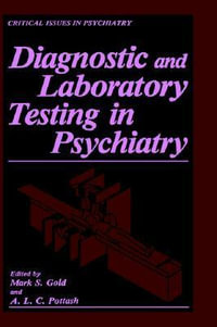 Diagnostic and Laboratory Testing in Psychiatry : CRITICAL ISSUES IN PSYCHIATRY - Mark S. Gold