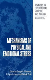 Mechanisms of Physical and Emotional Stress : Advances in Experimental Medicine and Biology - George P. Chrousos