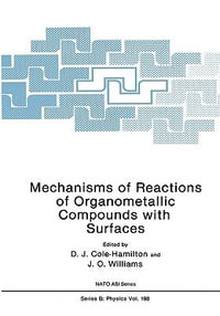 Mechanisms of Reactions of Organometallic Compounds with Surfaces : NATO A S I SERIES SERIES B, PHYSICS - D. J. Cole-Hamilton