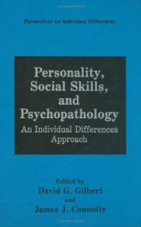 Personality, Social Skills, and Psychopathology : An Individual Differences Approach - David G. Gilbert