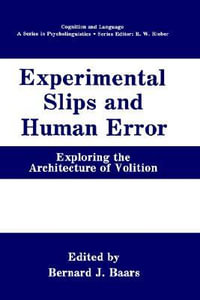 Experimental Slips and Human Error : Exploring the Architecture of Volition - Bernard J. Baars