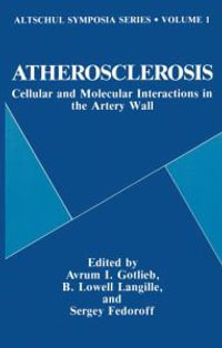 Atherosclerosis : Cellular and Molecular Interactions in the Artery Wall : Altschul Symposia Series - Sergey Fedoroff