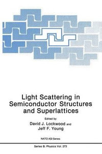 Light Scattering in Semiconductor Structures and Superlattices : NATO A S I SERIES SERIES B, PHYSICS - D.J. Lockwood