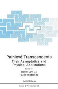 Painleve Transcendents : Their Asymptotics and Physical Applications - Decio Levi