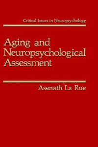 Aging and Neuropsychological Assessment : Critical Issues in Neuropsychology - Asenath LaRue