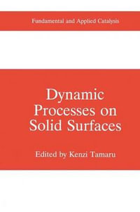 Dynamic Processes on Solid Surfaces : Fundamental and Applied Catalysis - Kenzi Tamaru