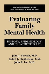 Evaluating Family Mental Health : History, Epidemiology and Treatment Issues : History, Epidemiology and Treatment Issues - John J. Schwab