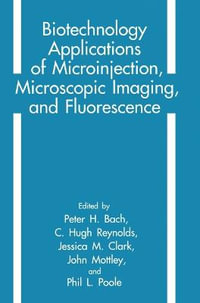 Biotechnology Applications of Microinjection, Microscopic Imaging and Fluorescence - Peter H. Bach